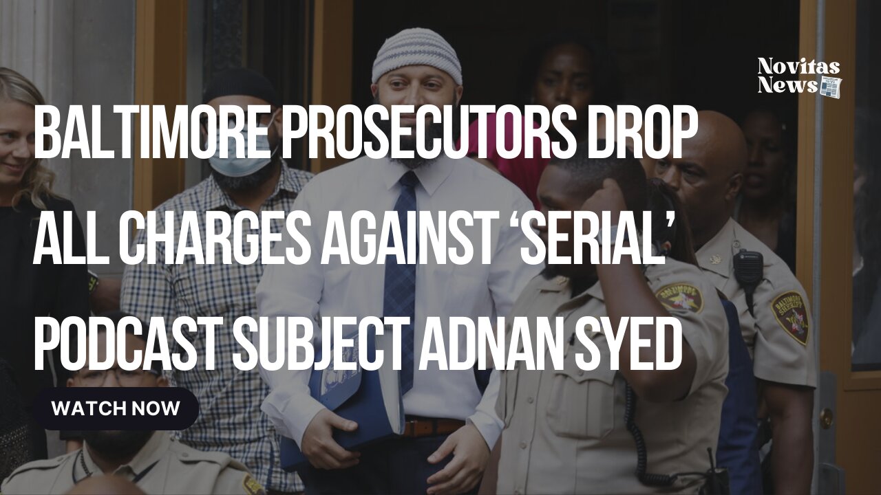 Baltimore prosecutors drop all charges against ‘Serial’ podcast subject Adnan Syed