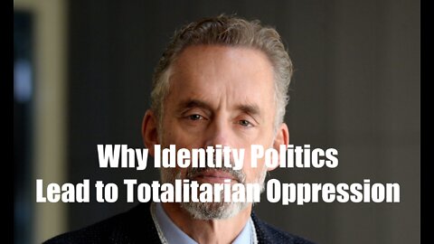 Jordan Peterson: Why Identity Politics Lead to Totalitarian Oppression