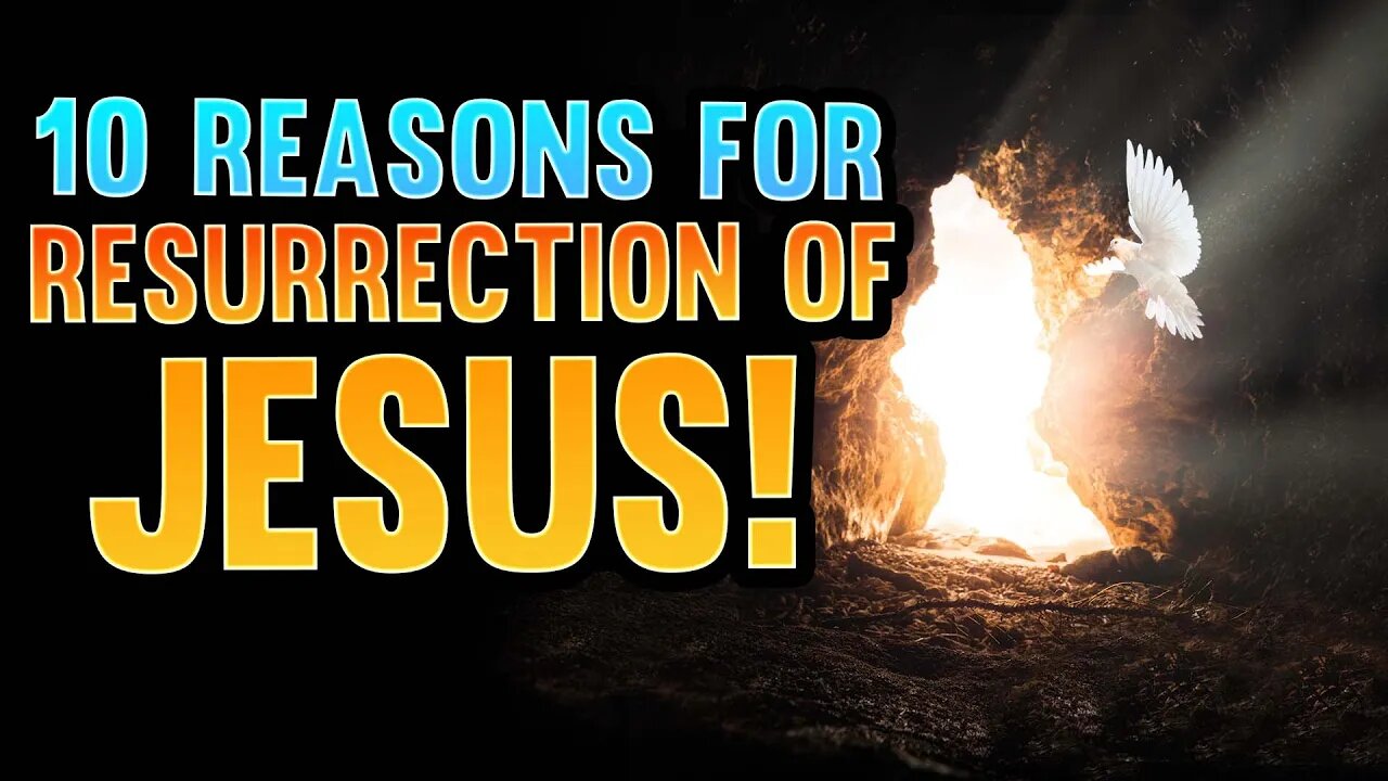 10 Reasons to Believe in the Resurrection of Jesus