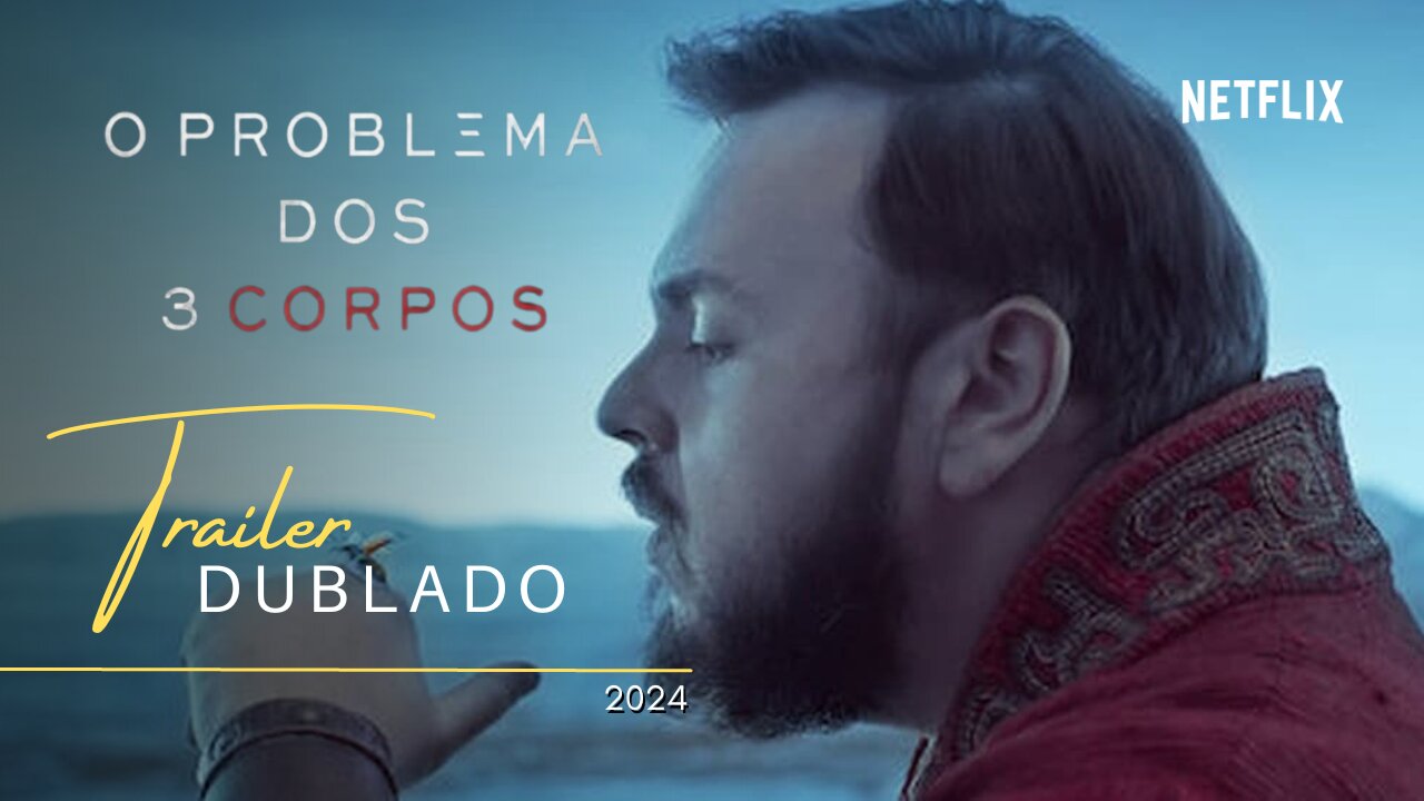 O Problema dos 3 Corpos | Trailer oficial dublado | 2024