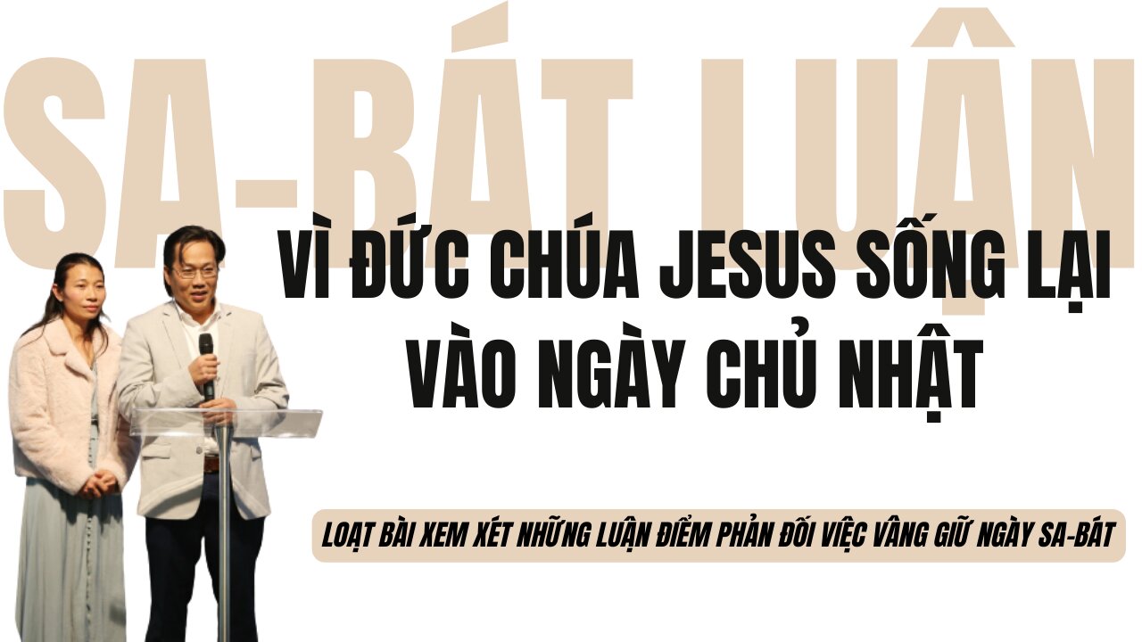 Vì Đức Chúa Jesus sống lại vào ngày Chủ Nhựt | Sa-bát Luận