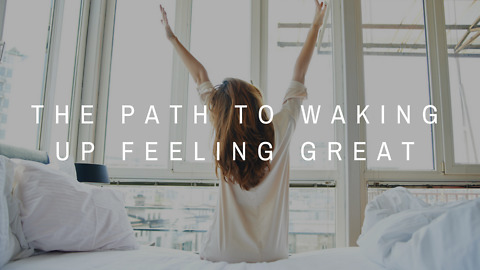 The Path to Waking Up Feeling Great