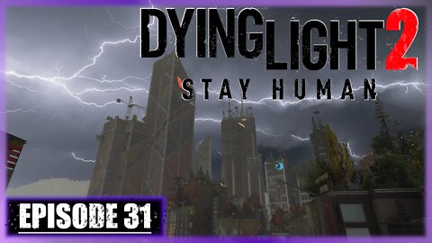 Dying Light 2, Stay Human | Playthrough | Episode 31