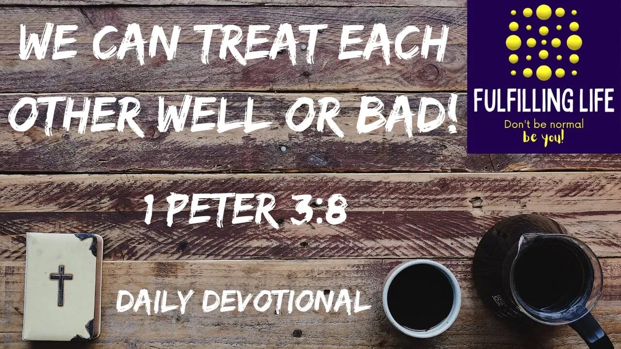 Act This Way! - 1 Peter 3:8 - Fulfilling Life Daily Devotional