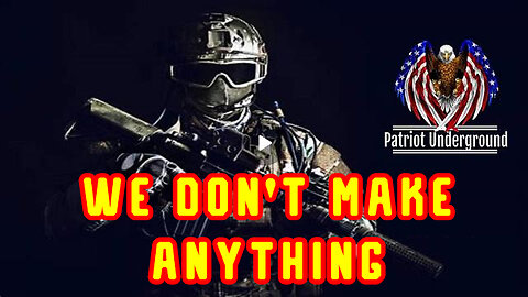 Dec 12, New Patriot Underground "We Don't Make Anything"