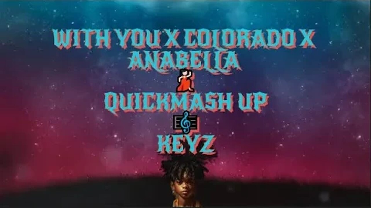 Quick mashup😩 With you x Colorado x Anabella - KEYZ [Lyrics]