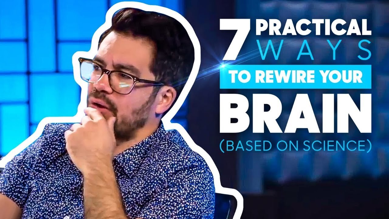 7 Practical Ways To Rewire Your Brain (Based On Science)