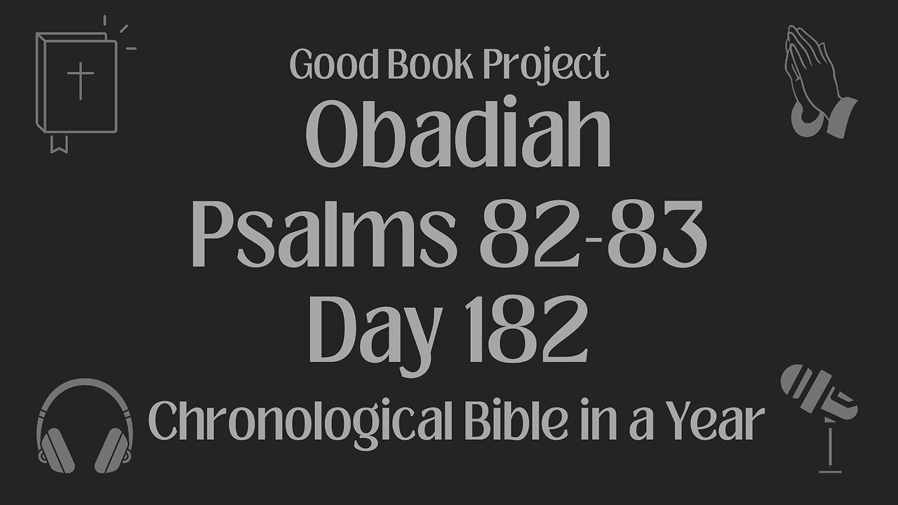 Chronological Bible in a Year 2023 - July 1, Day 182 - Obadiah, Psalms 82-83