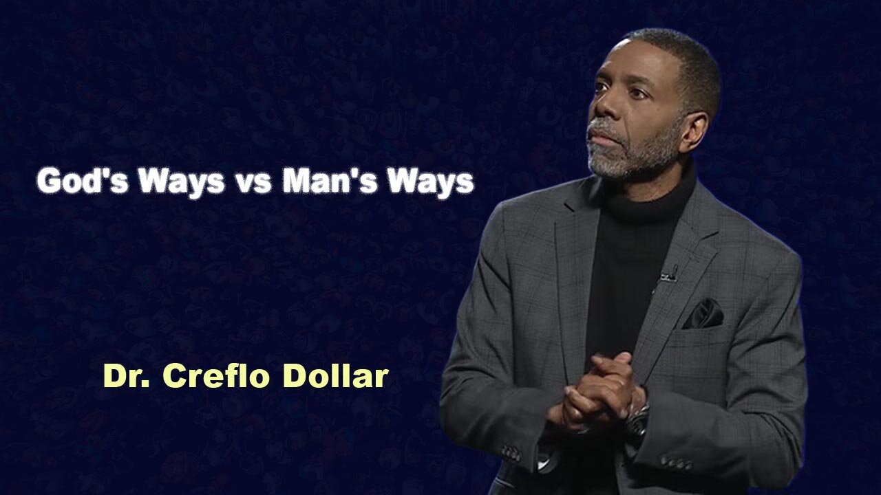 God's Ways vs Man's Ways - CREFLO DOLLAR