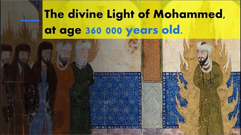 The divine Light of the 360 000yr old Mohammed