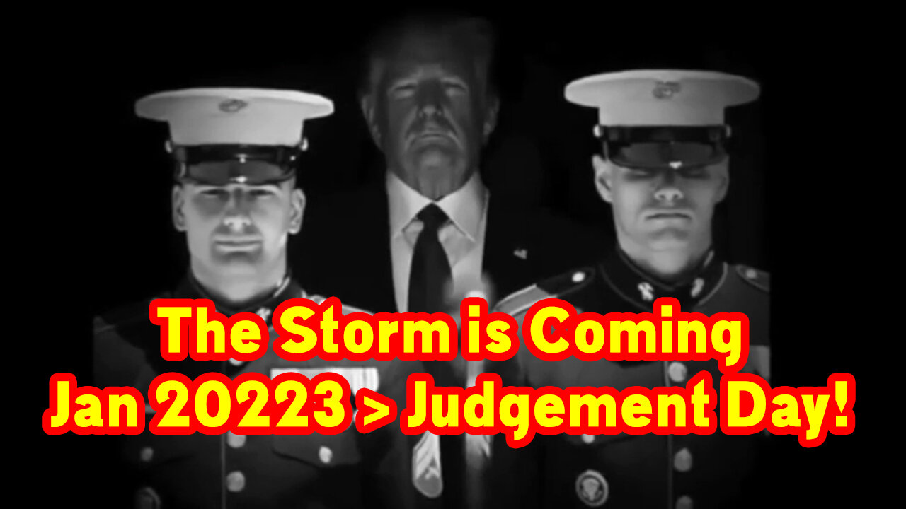 The Storm is Coming Jan 20223 > Judgement Day!