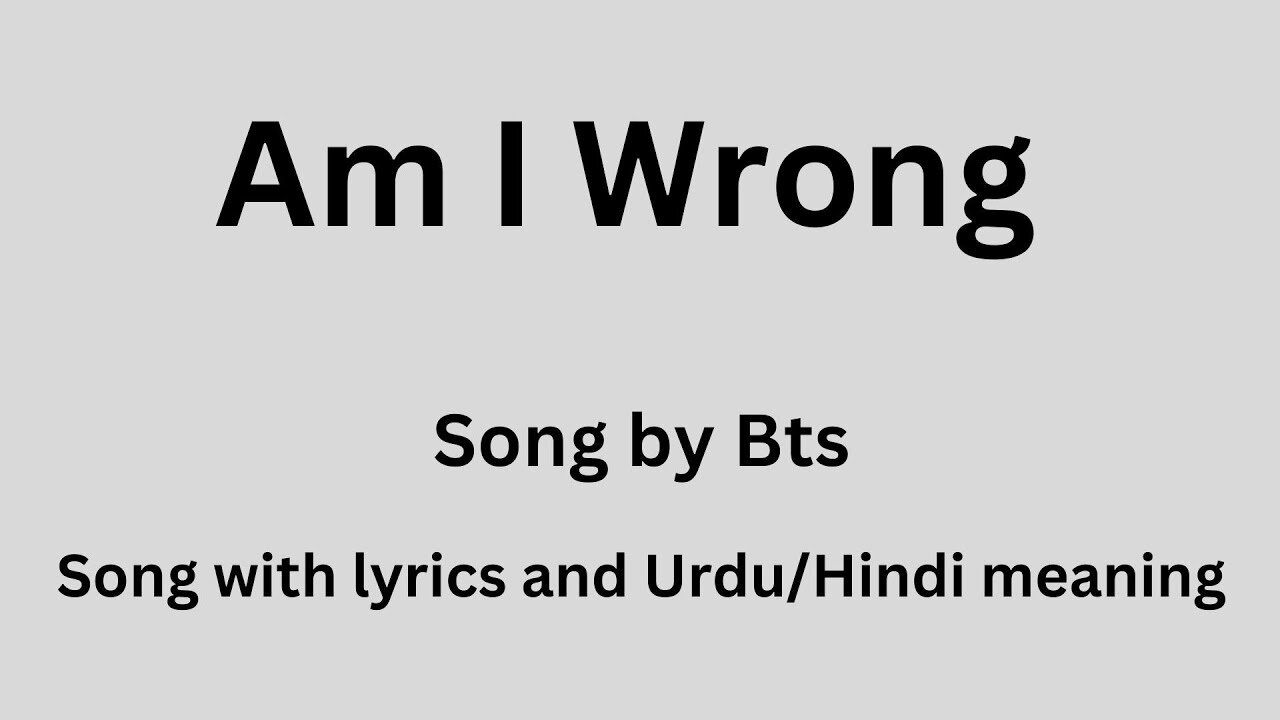 Am i wrong, Song with lyrics and Urdu/Hindi meaning