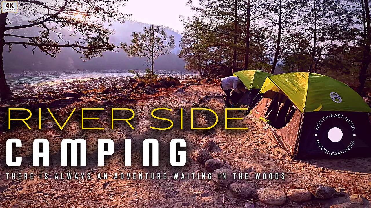 RIVER SIDE _ CAMPING _ NORTH-EAST _ ARUNACHAL PRADESH