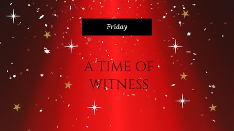 A Time of Witness-Friday