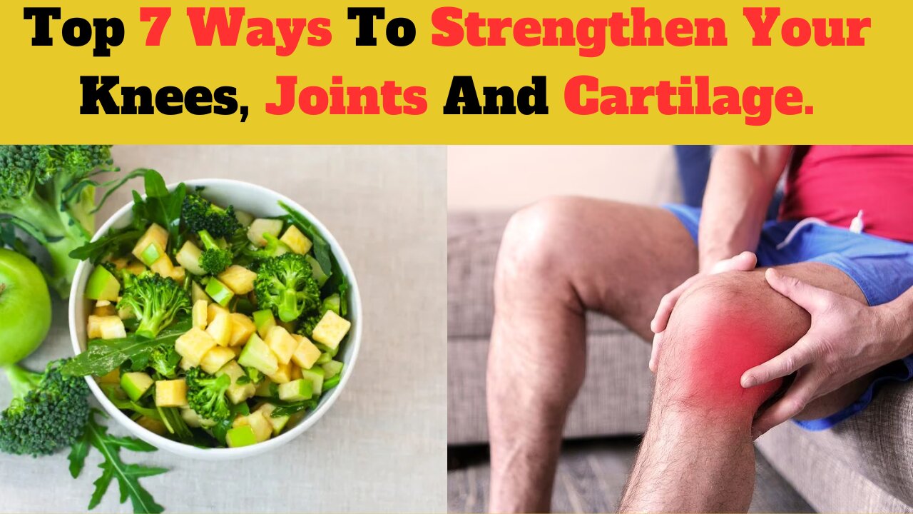Top 7 Ways To Strengthen Your Knees, Joints And Cartilage