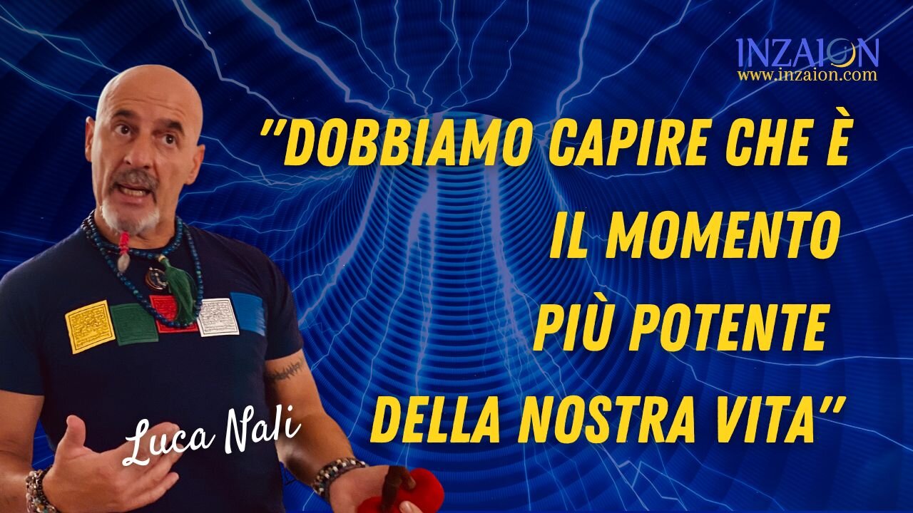 “DOBBIAMO CAPIRE CHE È IL MOMENTO PIÙ POTENTE DELLA NOSTRA VITA" - Luca Nali