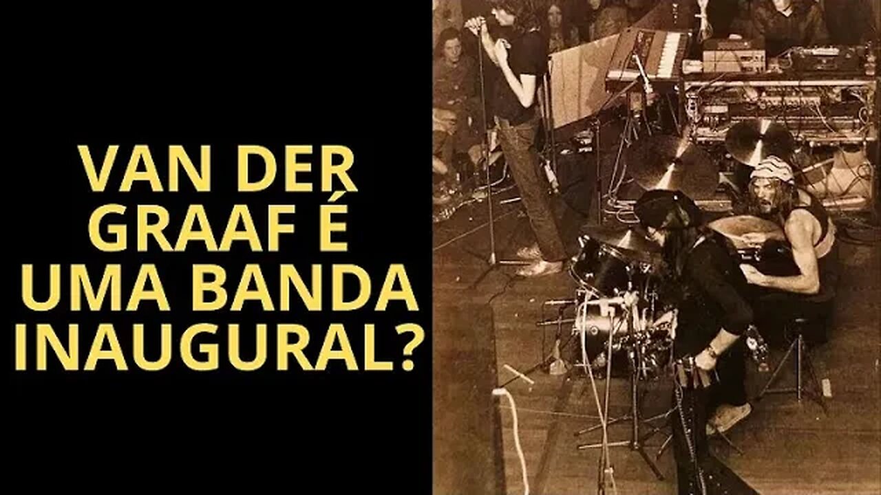 VAN DER GRAAF É UMA BANDA INAUGURAL?