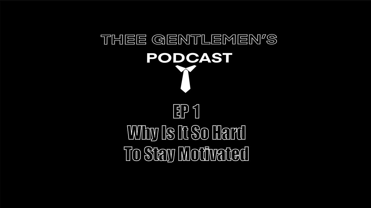 Why Is It So Hard To Stay Motivated | Thee Gentlemens Podcast