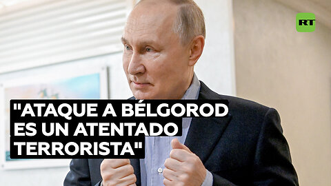 "Ataque a Bélgorod es un atentado terrorista, los crímenes contra civiles no quedarán impunes"