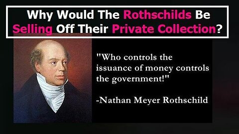 Why Would The Rothschilds Be Selling Off Their Private Collection?