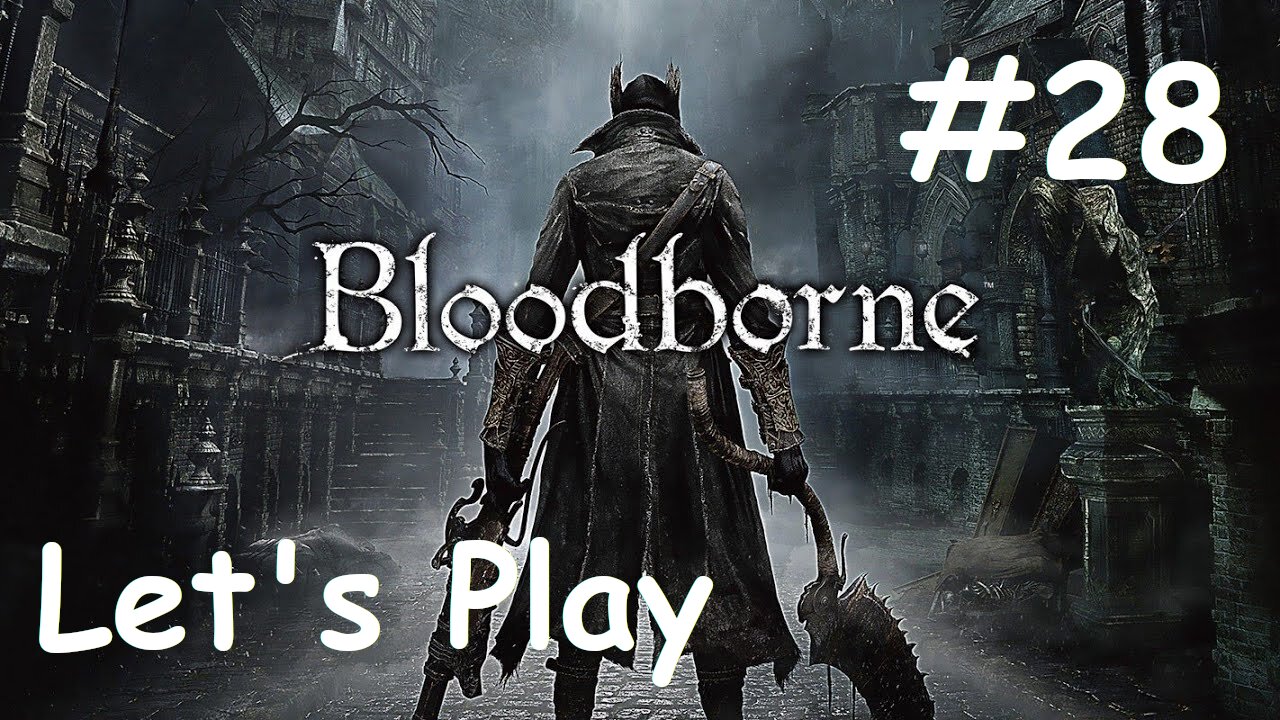 [Blind] Let's Play Bloodborne - Part 28