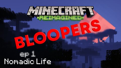 Minecraft Reimagined BLOOPERS