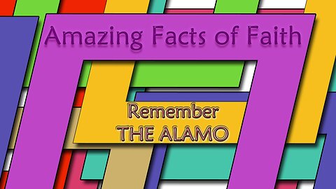 Amazing Facts Of Faith ~ Remember The Alamo