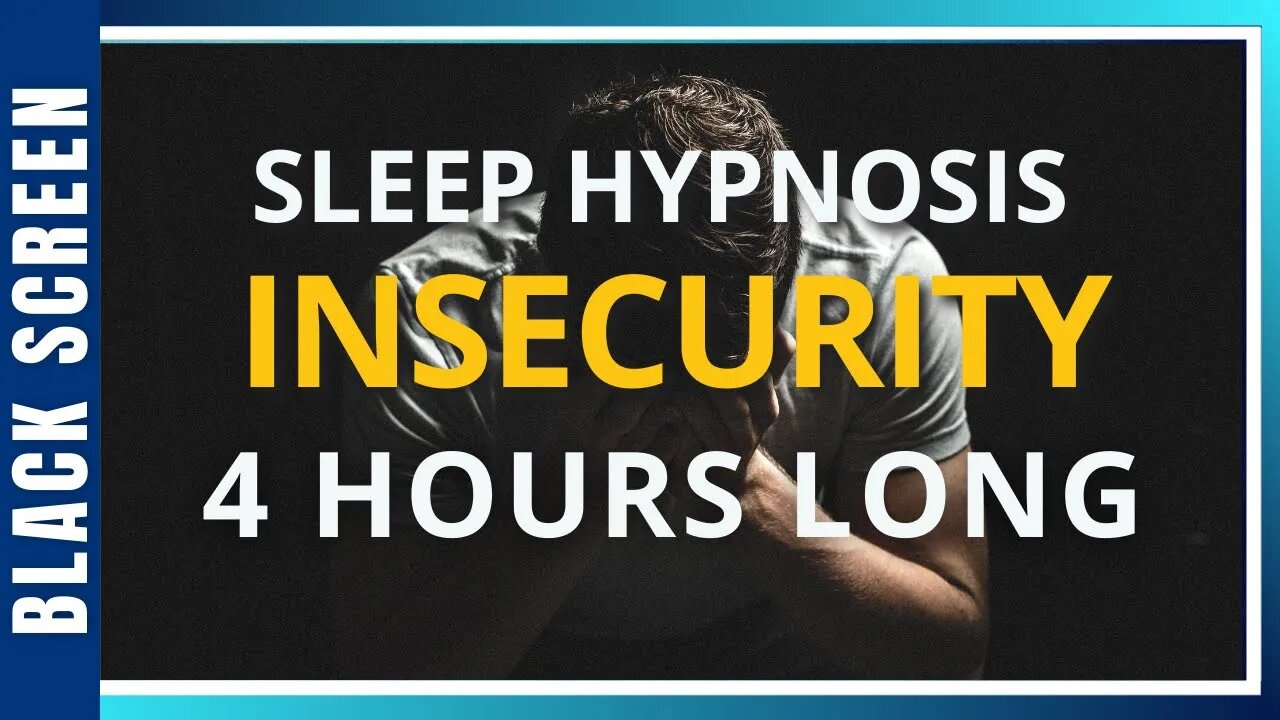 Sleep Hypnosis for Insecurity (4 Hour) Sleep Meditation - Black Screen