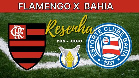 RESENHA PÓS JOGO FLAMENGO 4 X 3 BAHIA