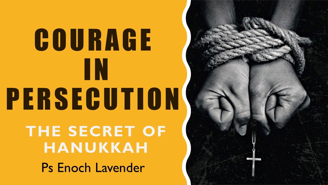 Finding Courage in Persecution - Hanukkah and End Times