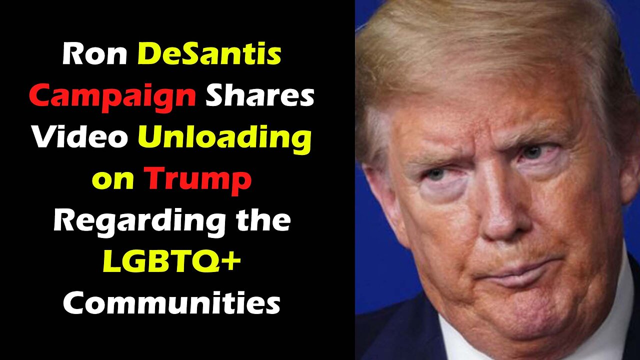 Ron DeSantis Campaign Shares Video Unloading on Trump Regarding the LGBTQ+ Communities