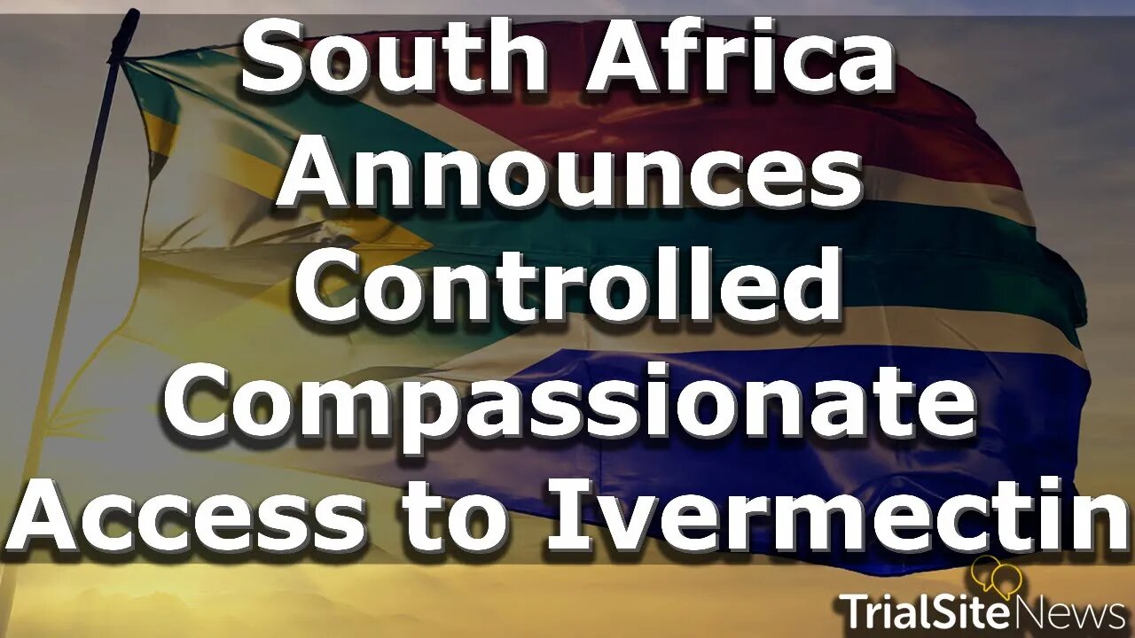 News Roundup | South Africa Announces Controlled Compassionate Access To Ivermectin