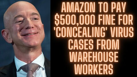 |NEWS| Amazon to pay $500,000 fine for 'concealing' COVID