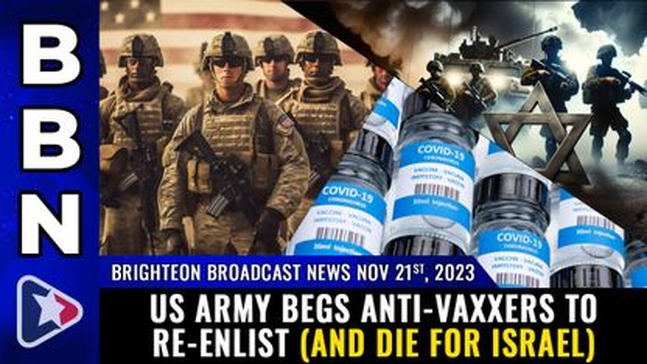 11-21-23 BBN - US Army begs anti-vaxxers to re-enlist (and die for Israel)