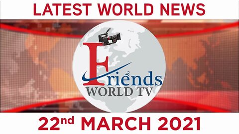 22 March 2021 - World News | Latest News from the World