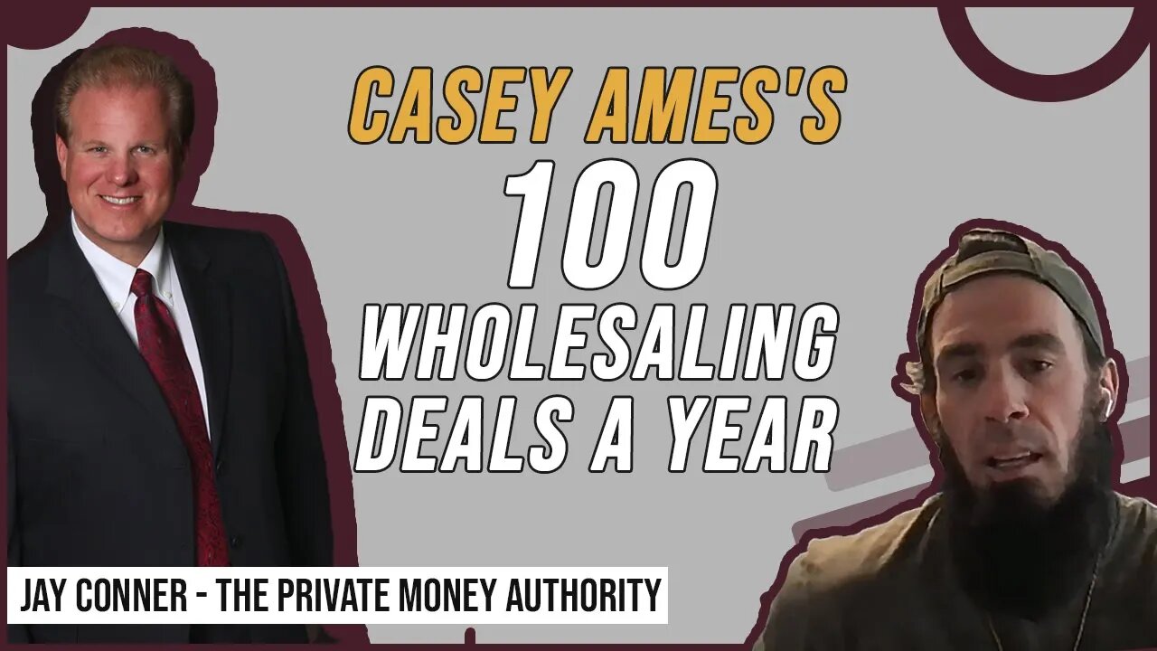 Casey Ames's 100 Wholesaling Deals A Year | Jay Conner, The Private Money Authority