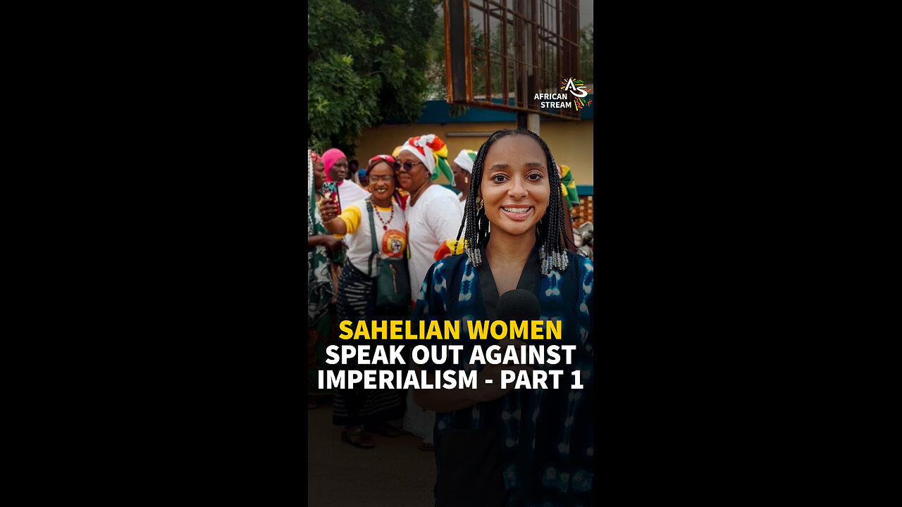 SAHELIAN WOMEN SPEAK OUT AGAINST IMPERIALISM PART 1