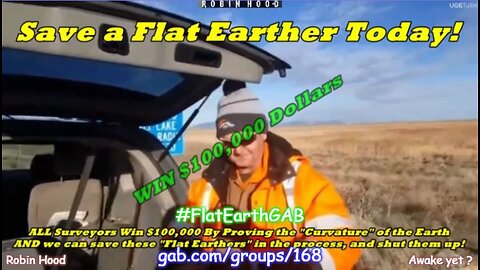 "Save the FLAT Earthers CHALLENGE" ~ $100,000 REWARD !