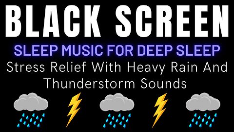 Stress Relief With Heavy Rain And Thunderstorm Sounds || Black Screen Sleep Music For Deep Sleep