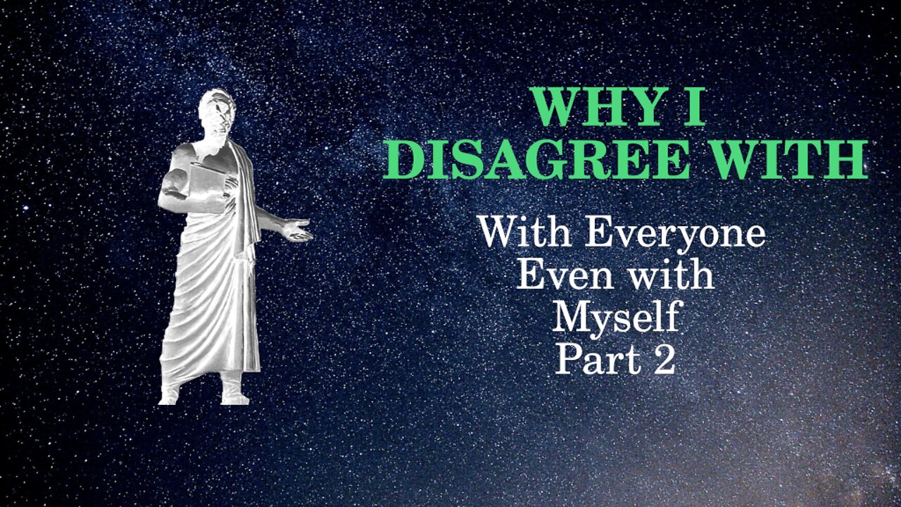 Why I disagree With Everyone, Even Myself: Part 2