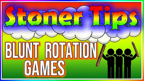 STONER TIPS #65: BLUNT ROTATION GAMES