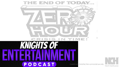 Knights of Entertainment Podcast Episode 31 "Zero Hour- Crisis in Time"