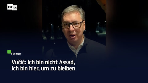 Vučić: Ich bin nicht Assad, ich bin hier, um zu bleiben