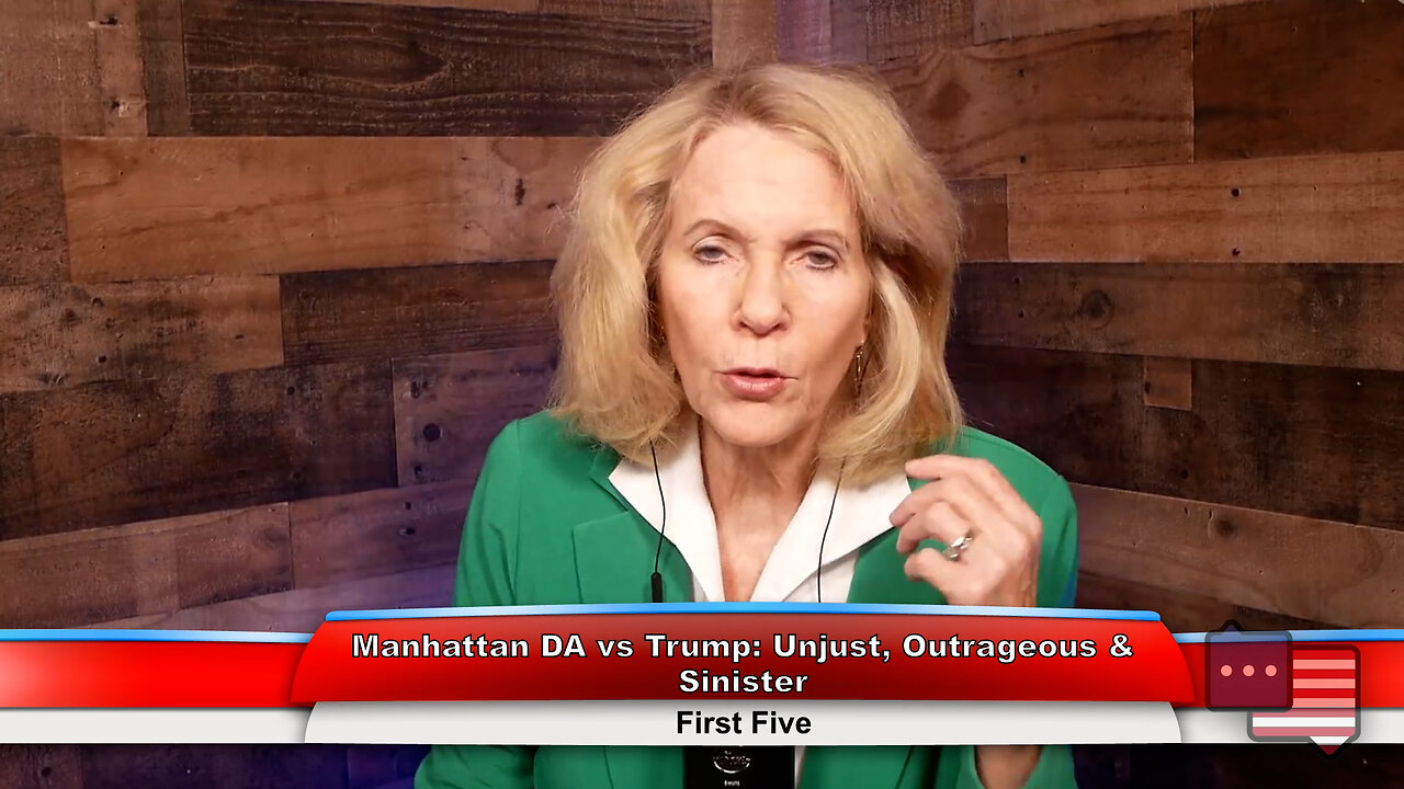 Manhattan DA vs Trump: Unjust, Outrageous & Sinister | First Five 3.20.23