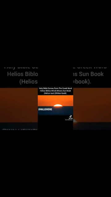 Holy bible comes from the Greek word Helios=Sun Biblos=Book