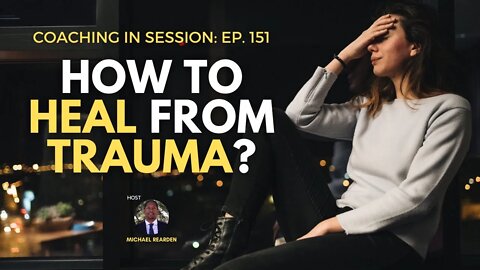How To Heal From Trauma | Coaching In Session