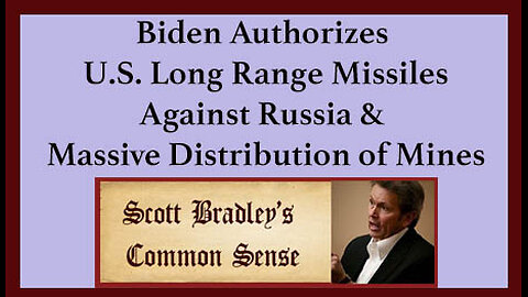 Biden Authorizes U.S. Long Range Missiles Against Russia & Massive Distribution of Mines