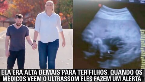 Ela era alta demais para ter filhos. Quando os médicos veem o ultrassom, eles percebem um sinal...