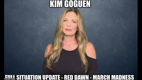 Kim Goguen: Full Situation Update - Red Dawn - March Madness