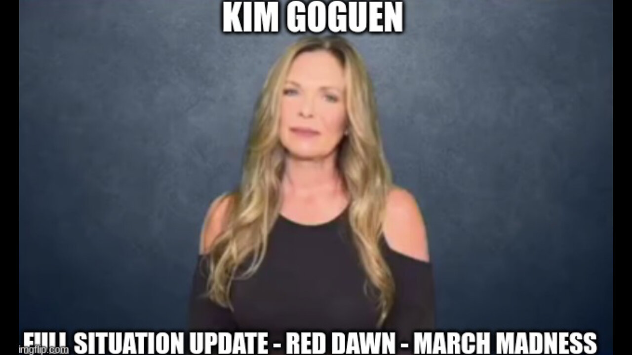 Kim Goguen: Full Situation Update - Red Dawn - March Madness
